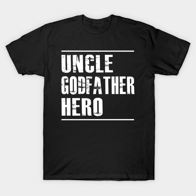 Uncle godfather hero T-Shirt by KC Happy Shop